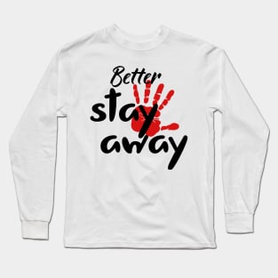 Better stay away Long Sleeve T-Shirt